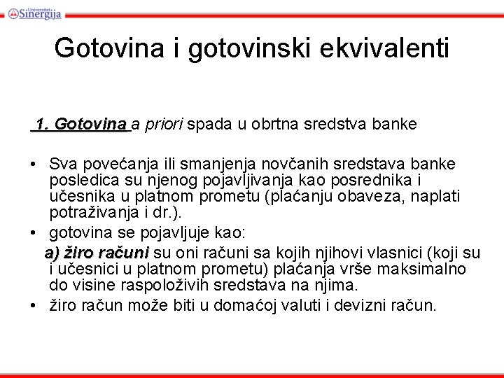 Gotovina i gotovinski ekvivalenti 1. Gotovina a priori spada u obrtna sredstva banke •