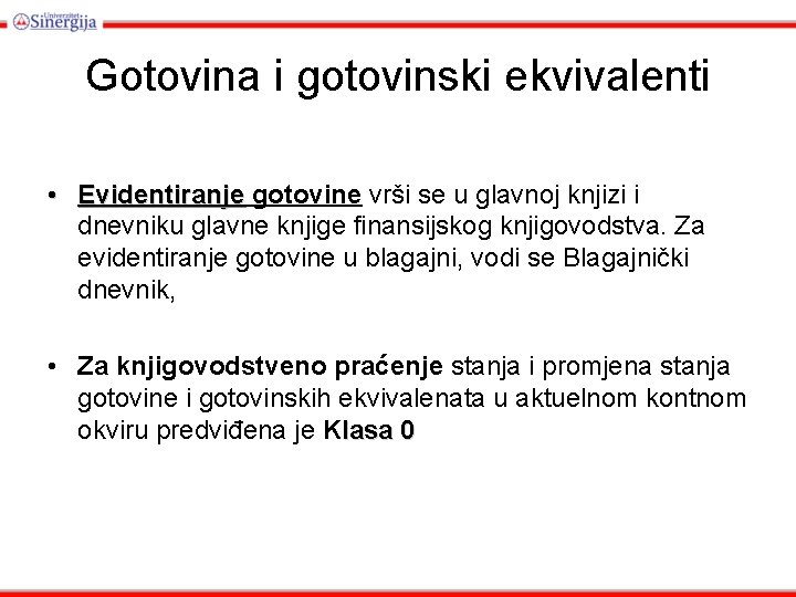 Gotovina i gotovinski ekvivalenti • Evidentiranje gotovine vrši se u glavnoj knjizi i dnevniku