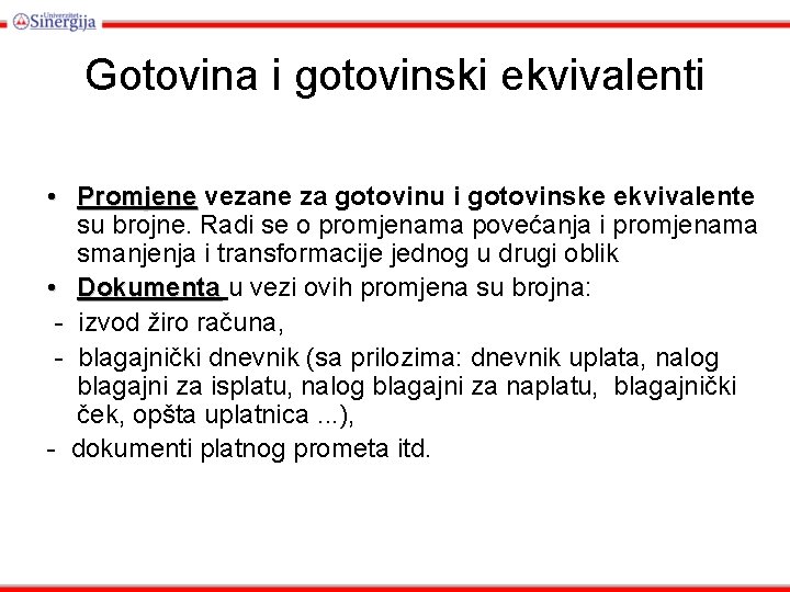 Gotovina i gotovinski ekvivalenti • Promjene vezane za gotovinu i gotovinske ekvivalente su brojne.