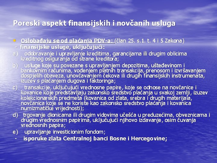 Poreski aspekt finansijskih i novčanih usluga • Oslobađaju se od plaćanja PDV-a: (član 25.