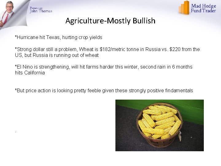 Agriculture-Mostly Bullish *Hurricane hit Texas, hurting crop yields *Strong dollar still a problem, Wheat