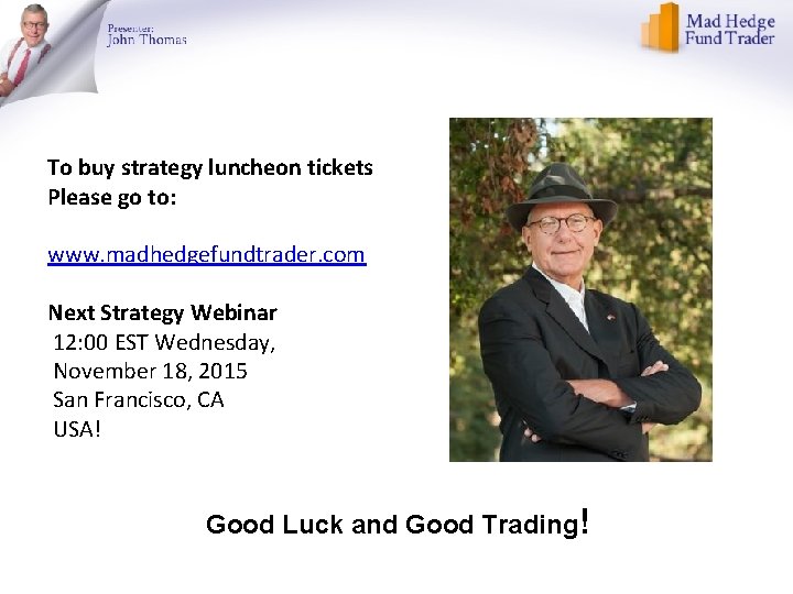 To buy strategy luncheon tickets Please go to: www. madhedgefundtrader. com Next Strategy Webinar