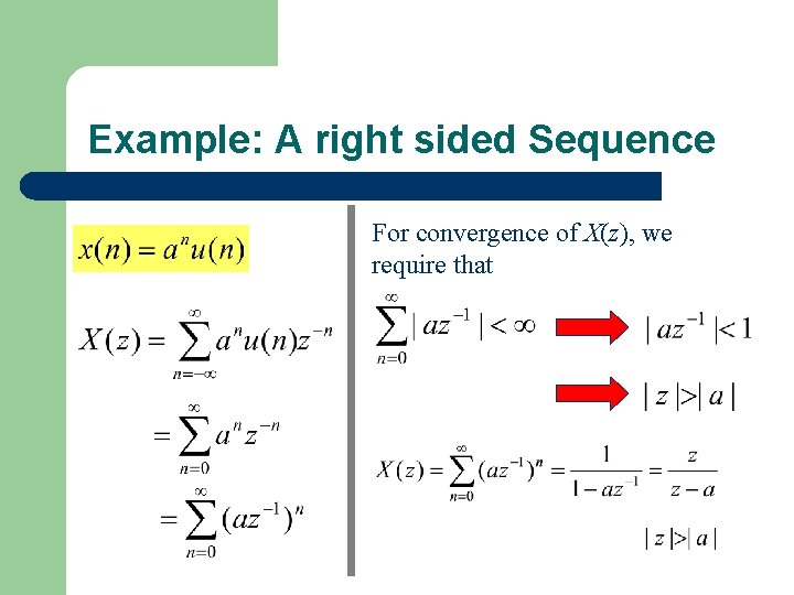 Example: A right sided Sequence For convergence of X(z), we require that 