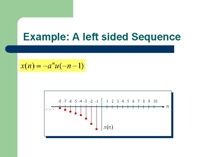 Example: A left sided Sequence -8 -7 -6 -5 -4 -3 -2 -1 1