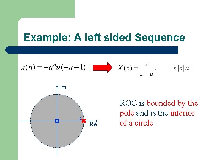 Example: A left sided Sequence Im a Re ROC is bounded by the pole