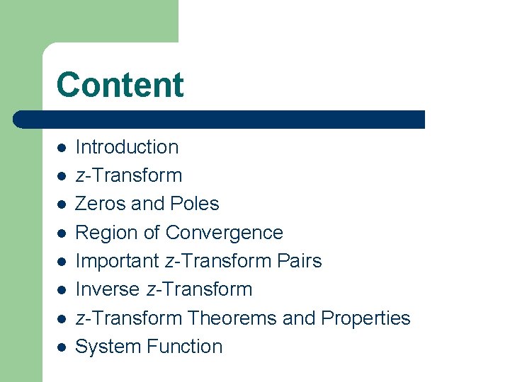 Content l l l l Introduction z-Transform Zeros and Poles Region of Convergence Important