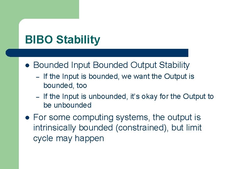 BIBO Stability l Bounded Input Bounded Output Stability – – l If the Input