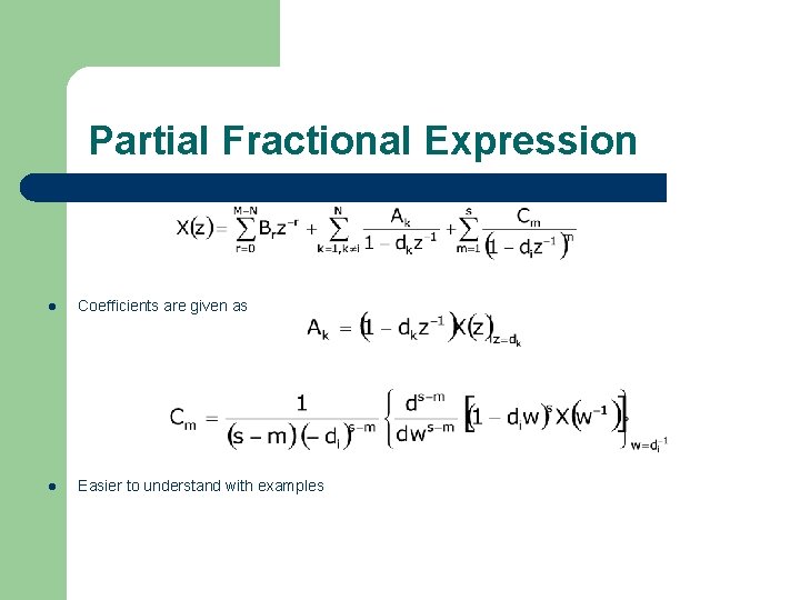 Partial Fractional Expression l Coefficients are given as l Easier to understand with examples