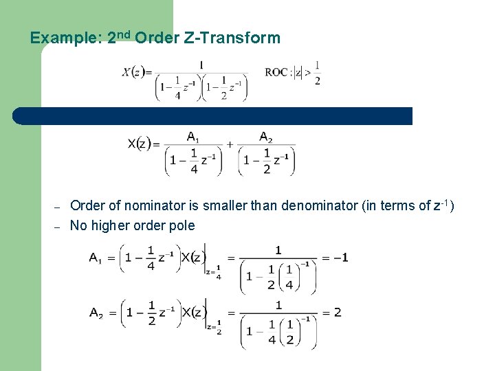 Example: 2 nd Order Z-Transform – – Order of nominator is smaller than denominator