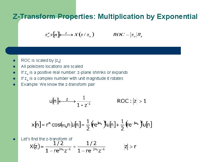 Z-Transform Properties: Multiplication by Exponential l ROC is scaled by |zo| All pole/zero locations