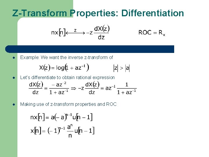 Z-Transform Properties: Differentiation l Example: We want the inverse z-transform of l Let’s differentiate