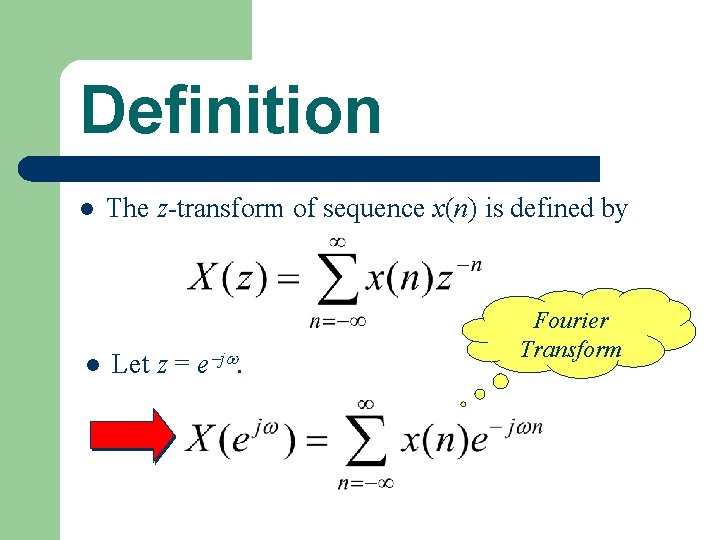 Definition l l The z-transform of sequence x(n) is defined by Let z =