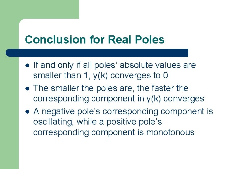 Conclusion for Real Poles l l l If and only if all poles’ absolute