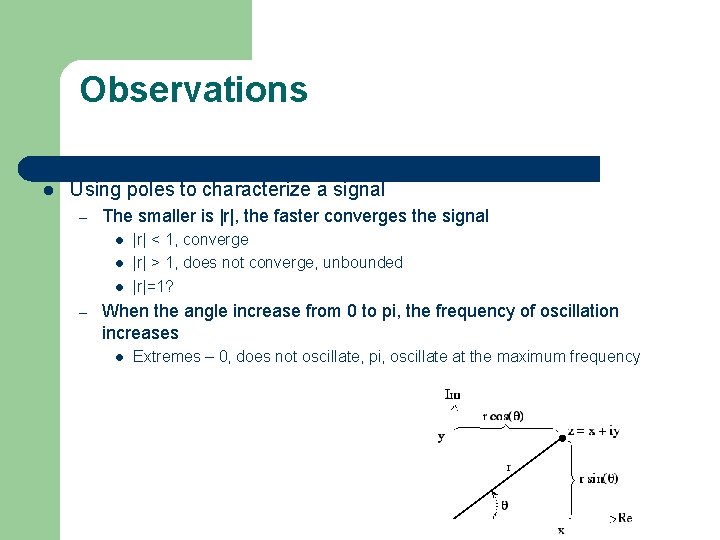 Observations l Using poles to characterize a signal – The smaller is |r|, the