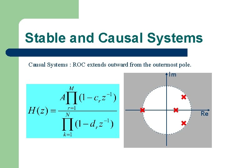 Stable and Causal Systems : ROC extends outward from the outermost pole. Im Re