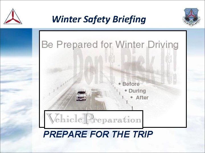 Winter Safety Briefing PREPARE FOR THE TRIP 
