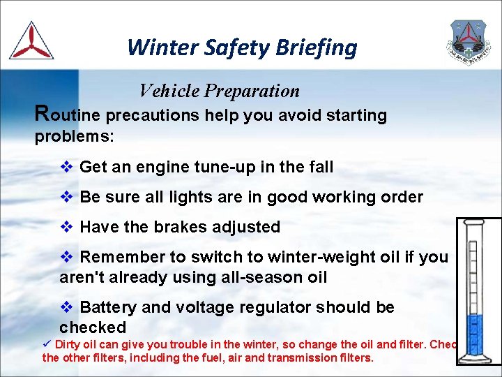 Winter Safety Briefing Vehicle Preparation Routine precautions help you avoid starting problems: v Get