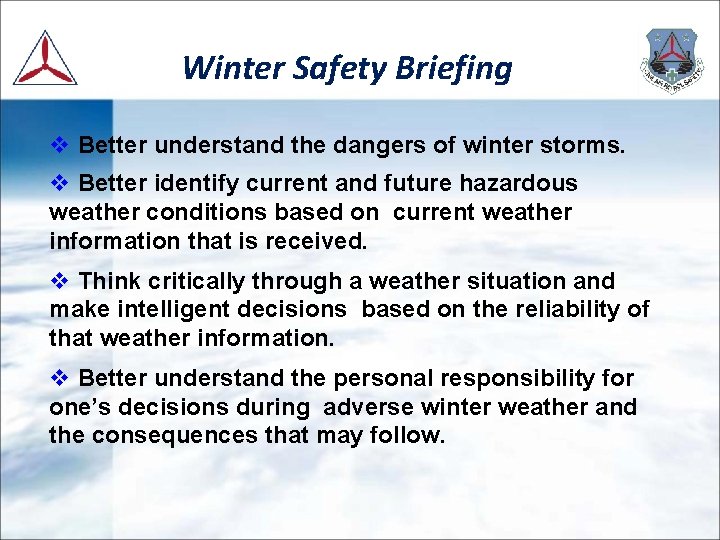 Winter Safety Briefing v Better understand the dangers of winter storms. v Better identify