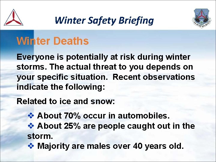 Winter Safety Briefing Winter Deaths Everyone is potentially at risk during winter storms. The