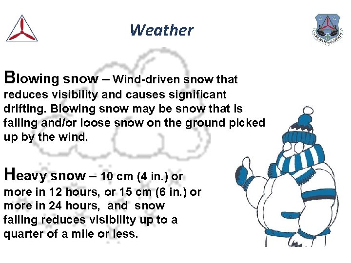 Weather Blowing snow – Wind-driven snow that reduces visibility and causes significant drifting. Blowing