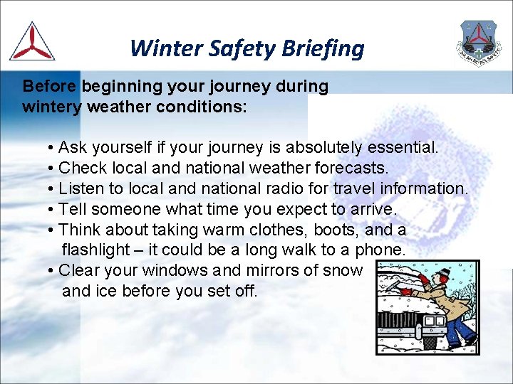 Winter Safety Briefing Before beginning your journey during wintery weather conditions: • Ask yourself