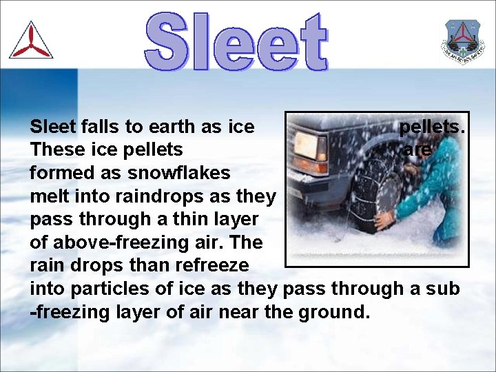 Sleet falls to earth as ice pellets. These ice pellets are formed as snowflakes