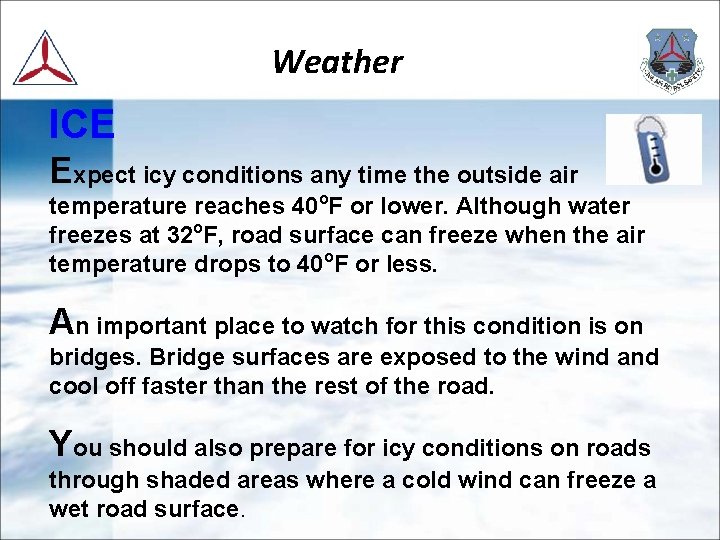 Weather ICE Expect icy conditions any time the outside air temperature reaches 40 o.