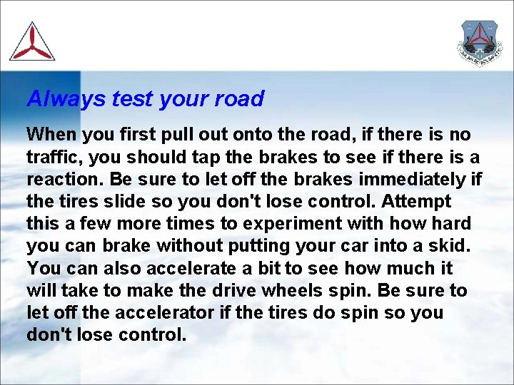 Always test your road When you first pull out onto the road, if there