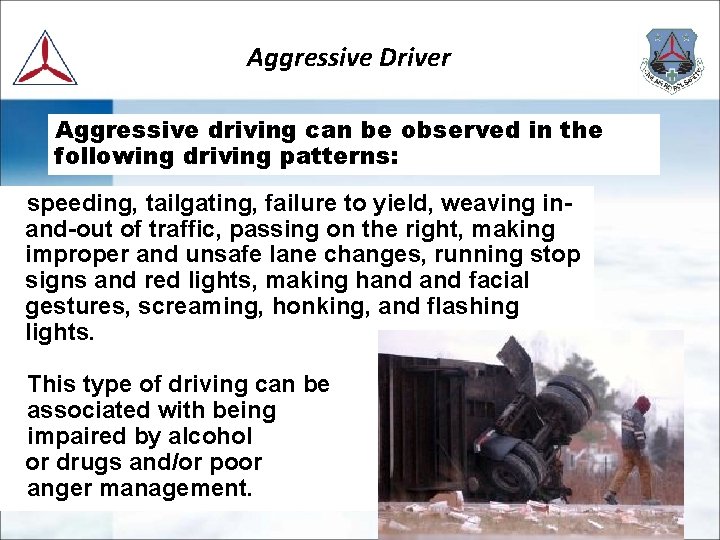 Aggressive Driver Aggressive driving can be observed in the following driving patterns: speeding, tailgating,