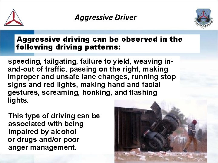 Aggressive Driver Aggressive driving can be observed in the following driving patterns: speeding, tailgating, Aggressive Driver Aggressive driving can be observed in the following driving patterns: speeding, tailgating,