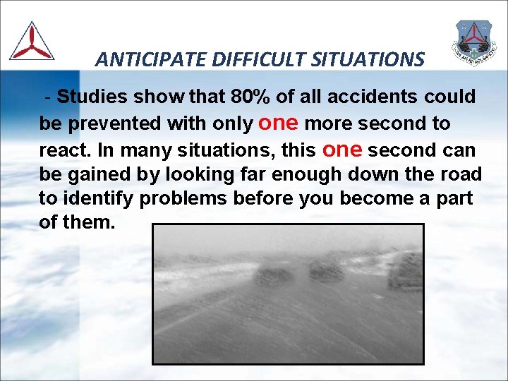 ANTICIPATE DIFFICULT SITUATIONS - Studies show that 80% of all accidents could be prevented