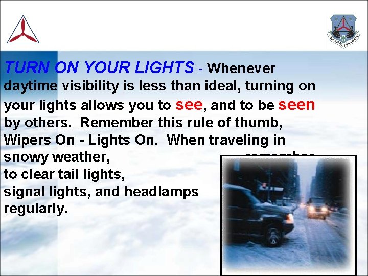 TURN ON YOUR LIGHTS - Whenever daytime visibility is less than ideal, turning on