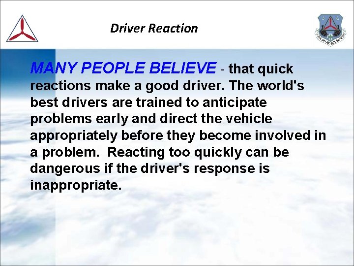 Driver Reaction MANY PEOPLE BELIEVE - that quick reactions make a good driver. The