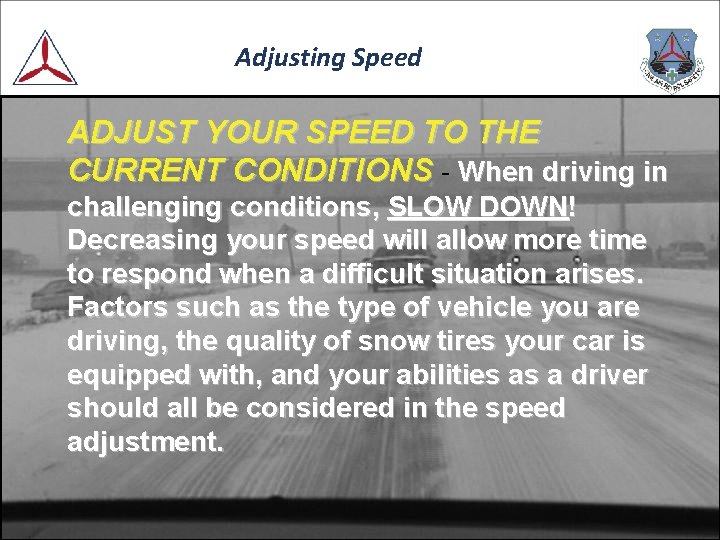 Adjusting Speed ADJUST YOUR SPEED TO THE CURRENT CONDITIONS - When driving in challenging Adjusting Speed ADJUST YOUR SPEED TO THE CURRENT CONDITIONS - When driving in challenging