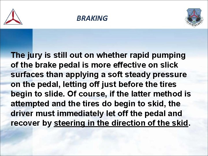 BRAKING The jury is still out on whether rapid pumping of the brake pedal