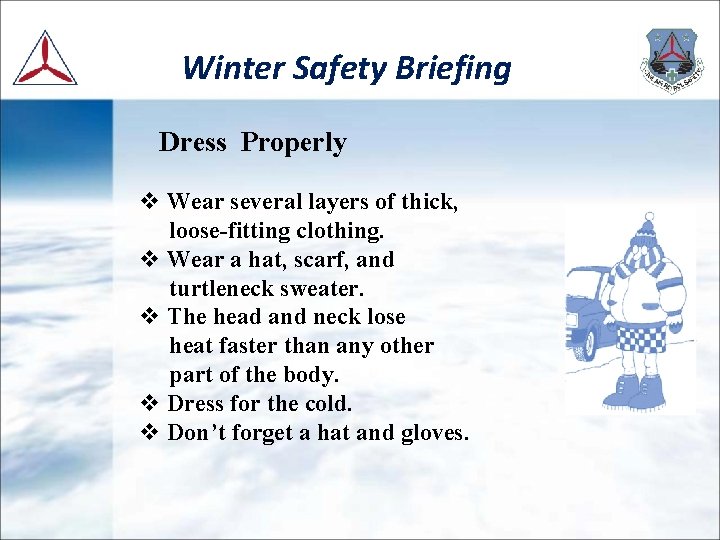 Winter Safety Briefing Dress Properly v Wear several layers of thick, loose-fitting clothing. v