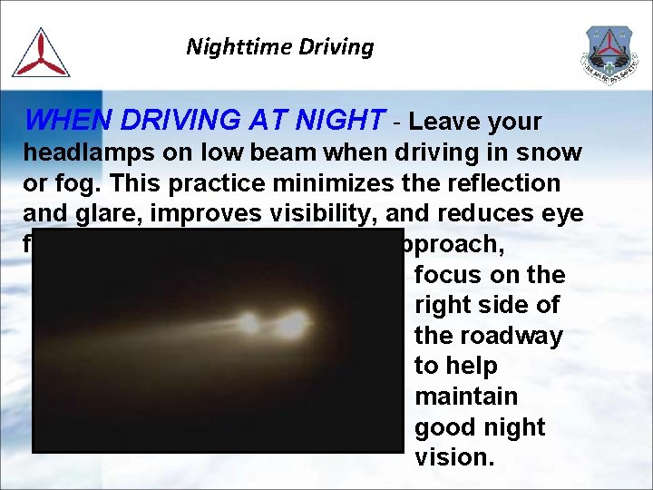 Nighttime Driving WHEN DRIVING AT NIGHT - Leave your headlamps on low beam when