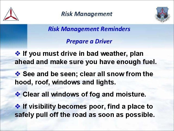 Risk Management Reminders Prepare a Driver v If you must drive in bad weather,