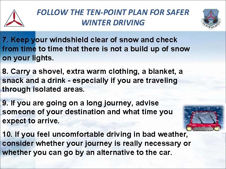 FOLLOW THE TEN-POINT PLAN FOR SAFER WINTER DRIVING 7. Keep your windshield clear of FOLLOW THE TEN-POINT PLAN FOR SAFER WINTER DRIVING 7. Keep your windshield clear of