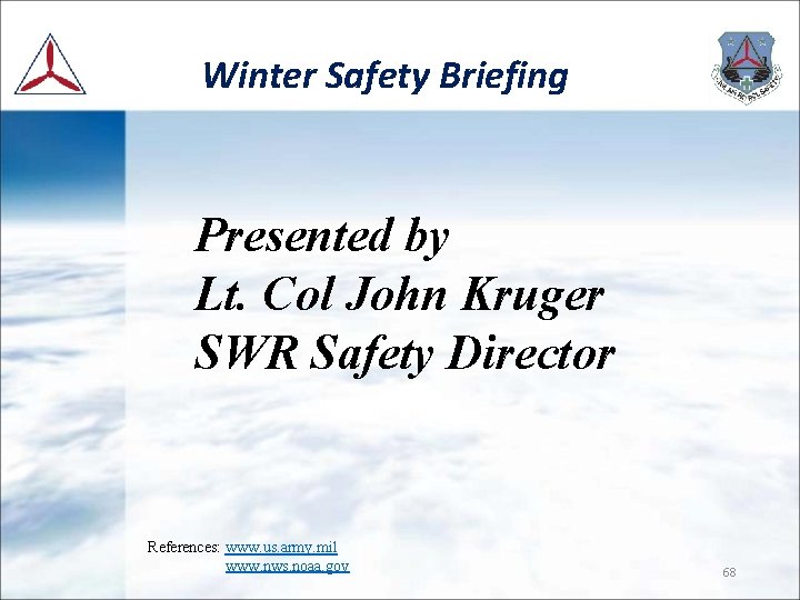 Winter Safety Briefing Presented by Lt. Col John Kruger SWR Safety Director References: www.