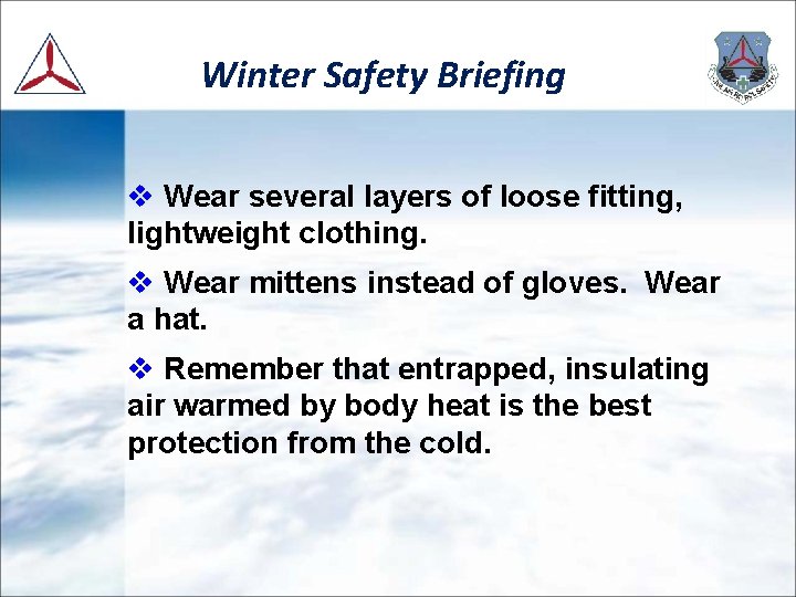 Winter Safety Briefing v Wear several layers of loose fitting, lightweight clothing. v Wear