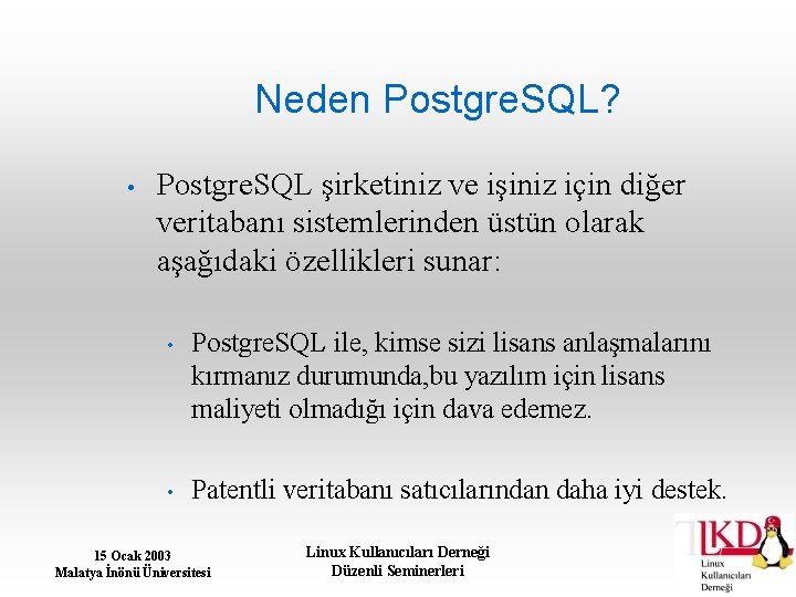 Neden Postgre. SQL? • Postgre. SQL şirketiniz ve işiniz için diğer veritabanı sistemlerinden üstün