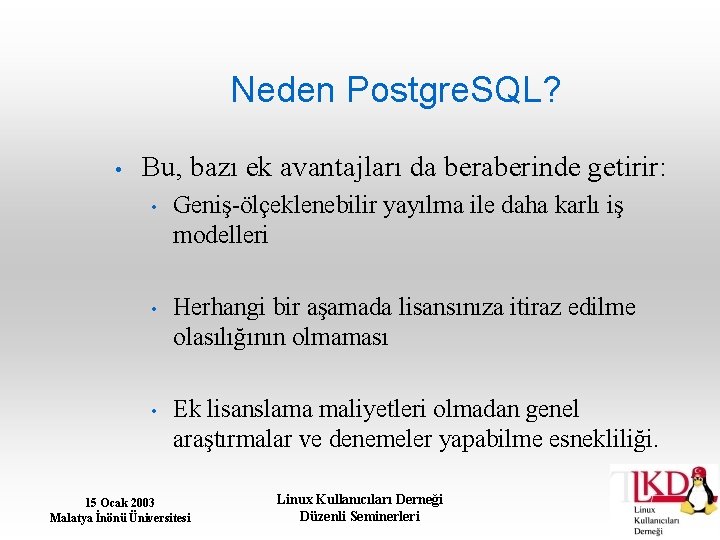Neden Postgre. SQL? • Bu, bazı ek avantajları da beraberinde getirir: • Geniş-ölçeklenebilir yayılma
