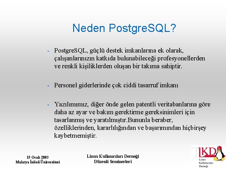 Neden Postgre. SQL? • Postgre. SQL, güçlü destek imkanlarına ek olarak, çalışanlarınızın katkıda bulunabileceği