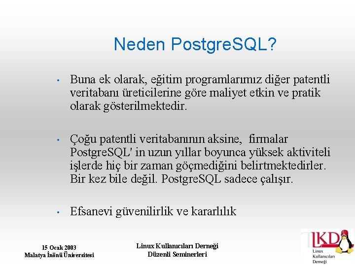 Neden Postgre. SQL? • Buna ek olarak, eğitim programlarımız diğer patentli veritabanı üreticilerine göre