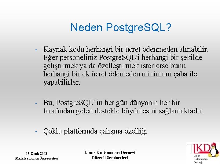 Neden Postgre. SQL? • Kaynak kodu herhangi bir ücret ödenmeden alınabilir. Eğer personeliniz Postgre.