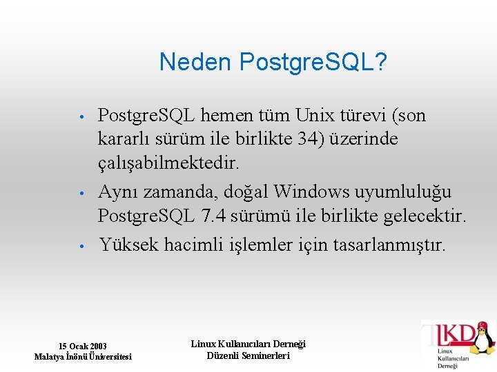 Neden Postgre. SQL? • • • Postgre. SQL hemen tüm Unix türevi (son kararlı