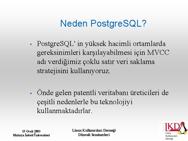 Neden Postgre. SQL? • Postgre. SQL' in yüksek hacimli ortamlarda gereksinimleri karşılayabilmesi için MVCC