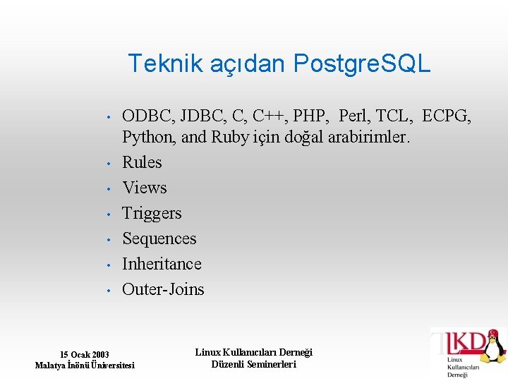 Teknik açıdan Postgre. SQL • • ODBC, JDBC, C, C++, PHP, Perl, TCL, ECPG,