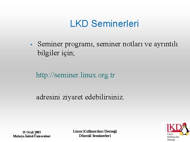 LKD Seminerleri • Seminer programı, seminer notları ve ayrıntılı bilgiler için; http: //seminer. linux.